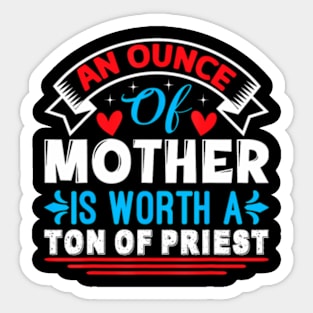 An Ounce Of Mother Is Worth A Ton Of Priest Mother's Day2024 Sticker